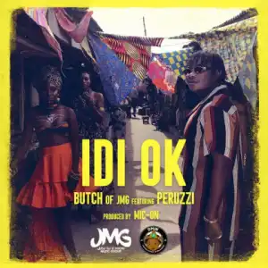 Butch Of JMG - Idi Ok ft Peruzzi